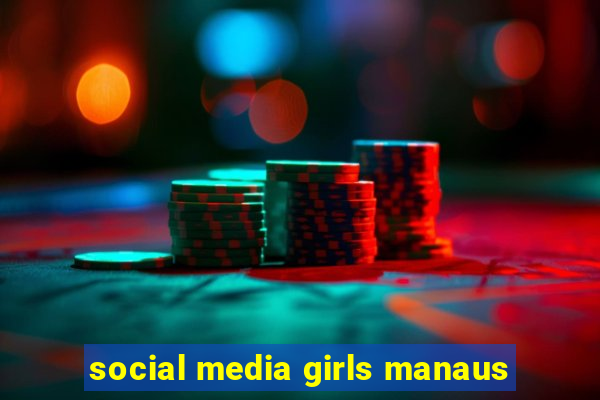 social media girls manaus